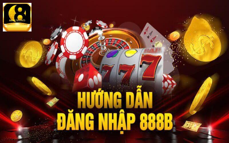 Hướng dẫn đăng nhập nhanh trên 888B